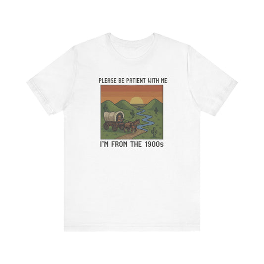 Retro Humor Unisex Jersey Tee - Please Be Patient I'm From The 1900s